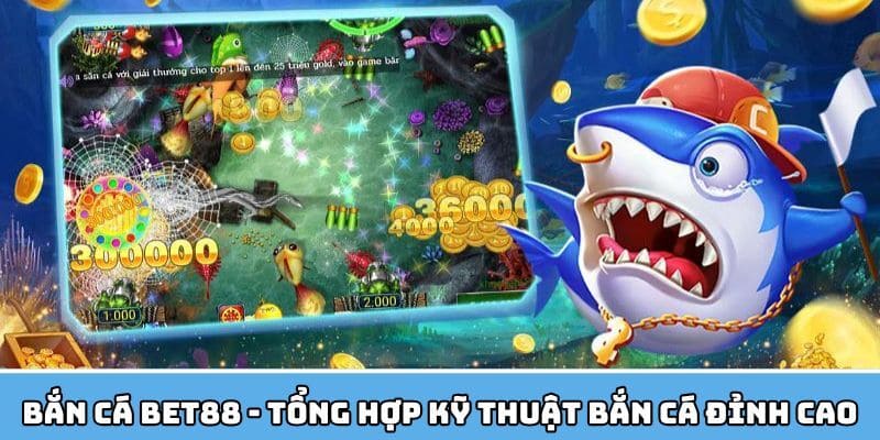 Bí kíp săn mồi hiệu quả được truyền lại từ cao thủ bắn cá BET88