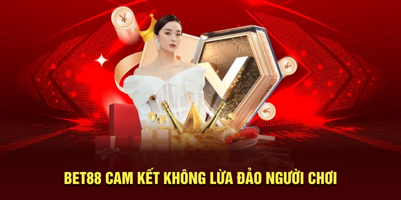 BET88 cam kết không lừa đảo người chơi