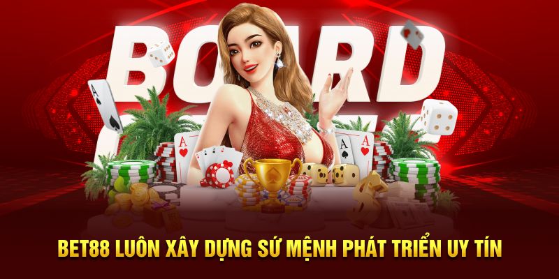 BET88 luôn xây dựng sứ mệnh phát triển uy tín