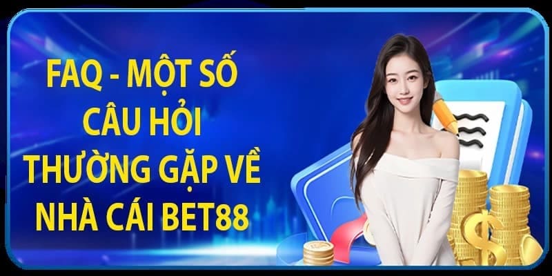 FAQs về vấn đề liên quan đến đăng ký BET88