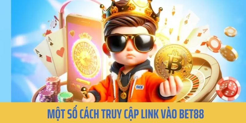 Làm thế nào để truy cập link vào BET88 không bị chặn?