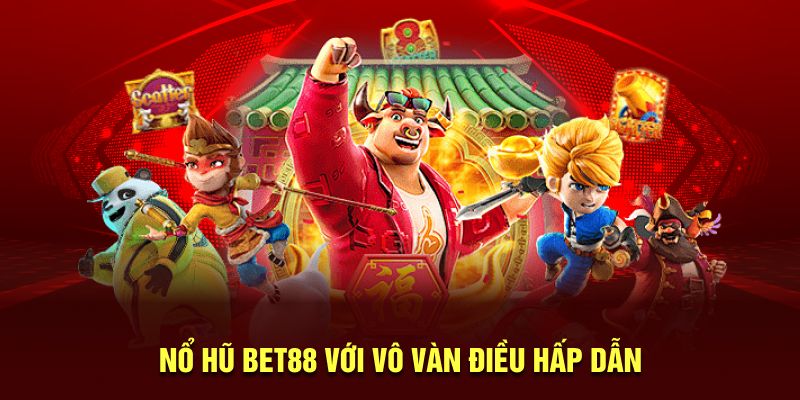 Nổ hũ BET88 với vô vàn điều hấp dẫn